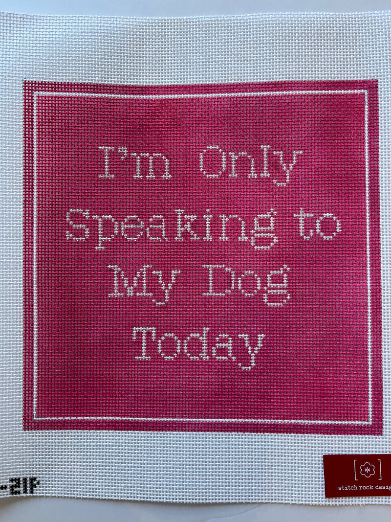 I'm Only Speaking to My Dog today - Pink