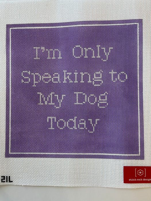 I'm Only Speaking to My Dog today - Lavender