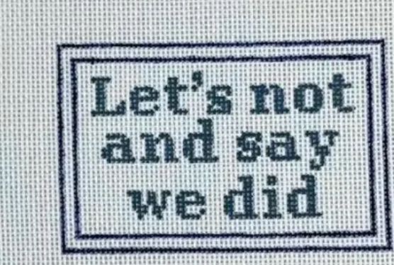 Let's not and say we did