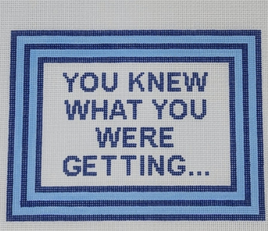 You Knew What You Were Getting